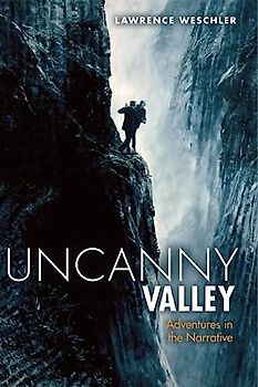 Uncanny Valley: And Other Adventures in the Narrative