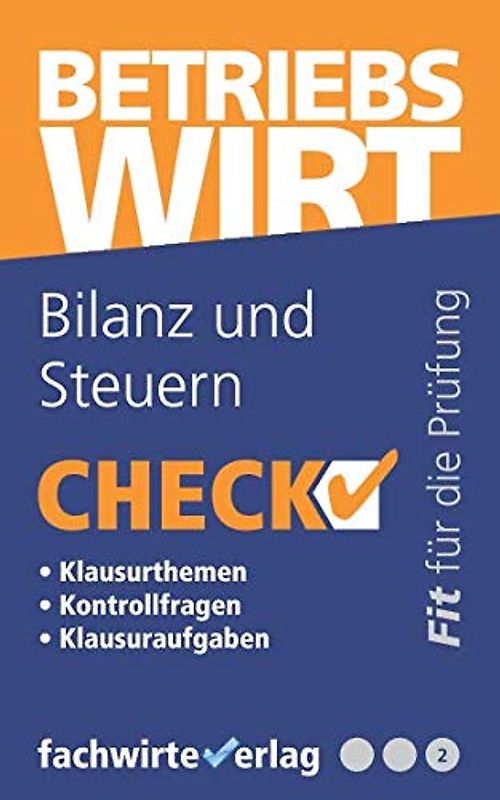 Betriebswirt: Bilanz und Steuern: Check! Fit für die Prüfung (Check Betriebswirt, Band 2)
