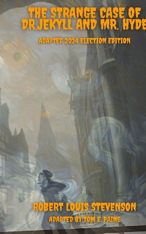 The Strange Case of Dr.Jekyll and Mr. Hyde Adapted 2024 Election Edition