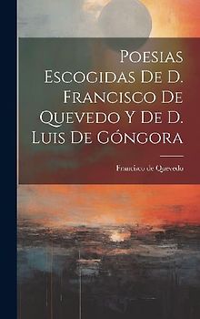 Poesias Escogidas De D. Francisco De Quevedo Y De D. Luis De Góngora