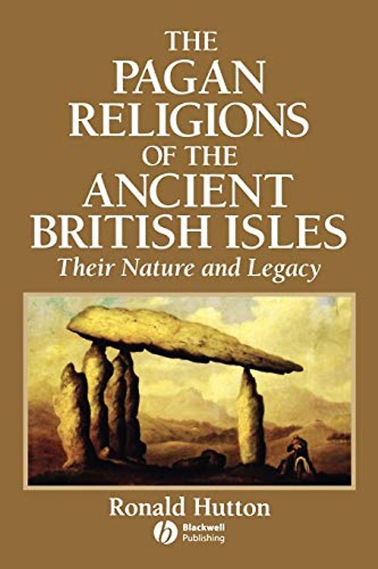 The Pagan Religions of the Ancient British Isles: Their Nature and Legacy - Hutton, Ronald