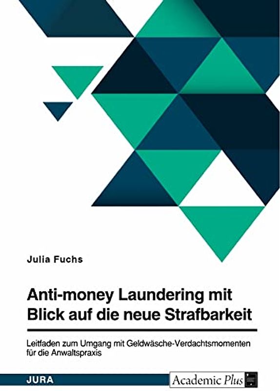 Anti-money Laundering mit Blick auf die neue Strafbarkeit des § 261 StGB. Leitfaden zum Umgang mit Geldwäsche-Verdachtsmomenten für die Anwaltspraxis