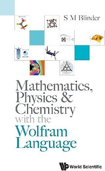 MATHEMATICS, PHYSICS & CHEMISTRY WITH WOLFRAM LANGUAGE