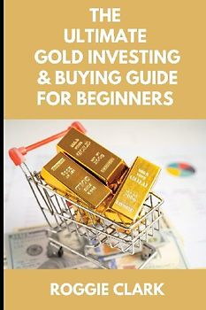The Ultimate Gold Investing & Buying Guide For Beginners