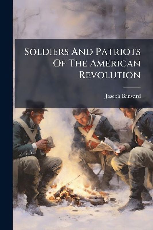 Soldiers And Patriots Of The American Revolution