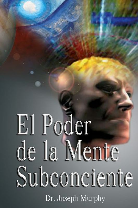 El Poder De La Mente Subconsciente ( The Power of the Subconscious Mind )