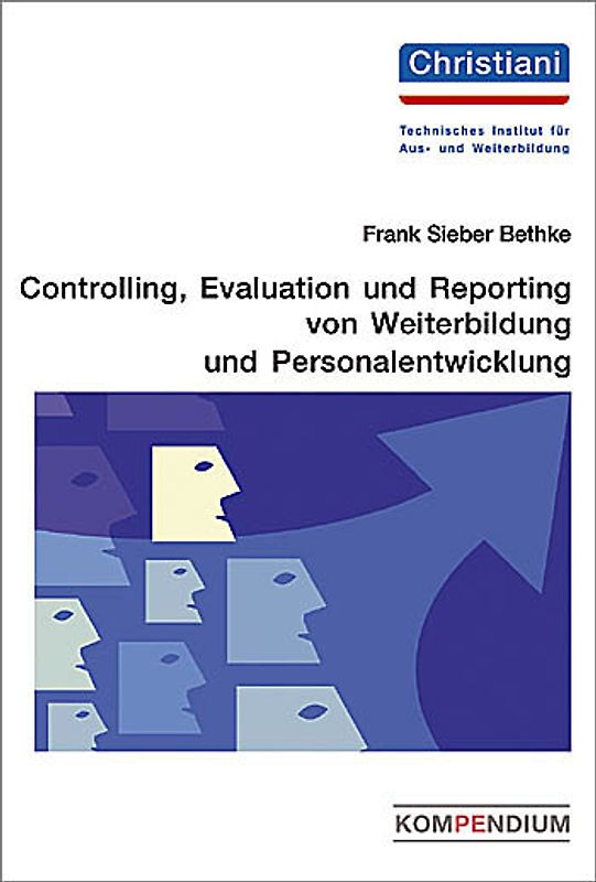 Controlling, Evaluation und Reporting von Weiterbildung und Personalentwicklung. Kompendium