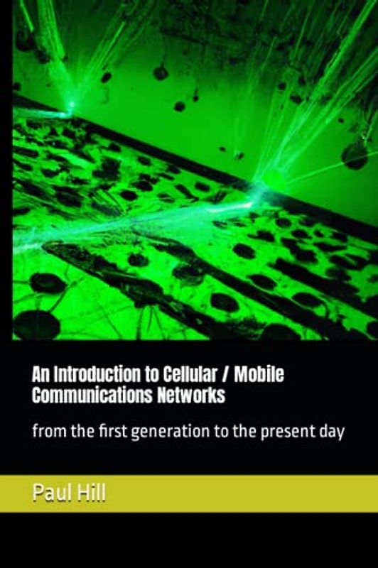 An Introduction to Cellular / Mobile Communications Networks: from the first generation to the present day
