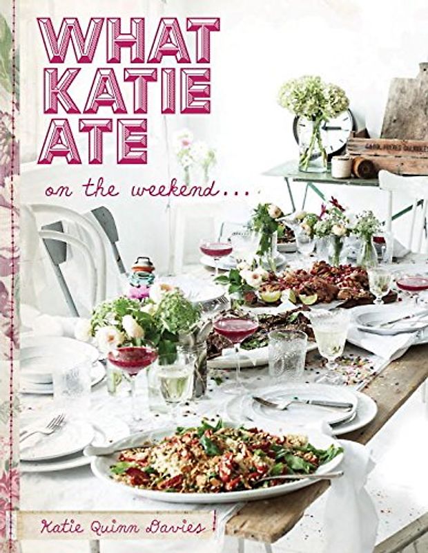What Katie Ate on the Weekend - Davies, Katie Quinn