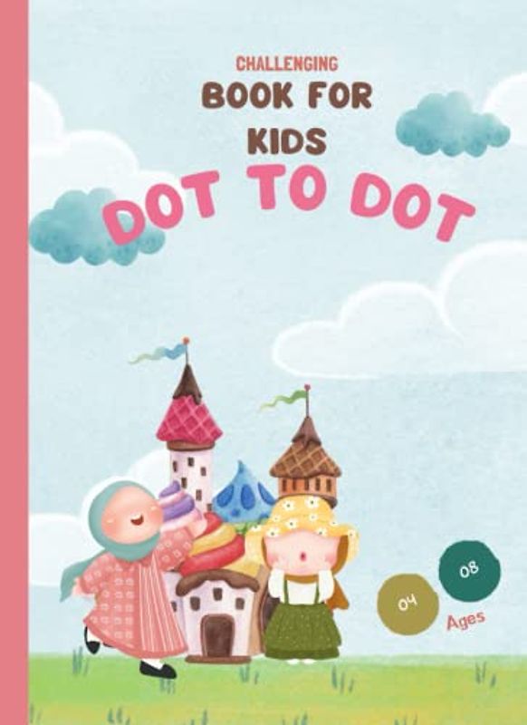 DOT TO DOT BOOK FOR KIDS AGES 4 -8: Connect the Dots Puzzles for Children - Activity Book for Learning - Age 4-6, 6-8 Year Olds, Fun and Challenging Join the Dots: The mindful way to relax and unwind
