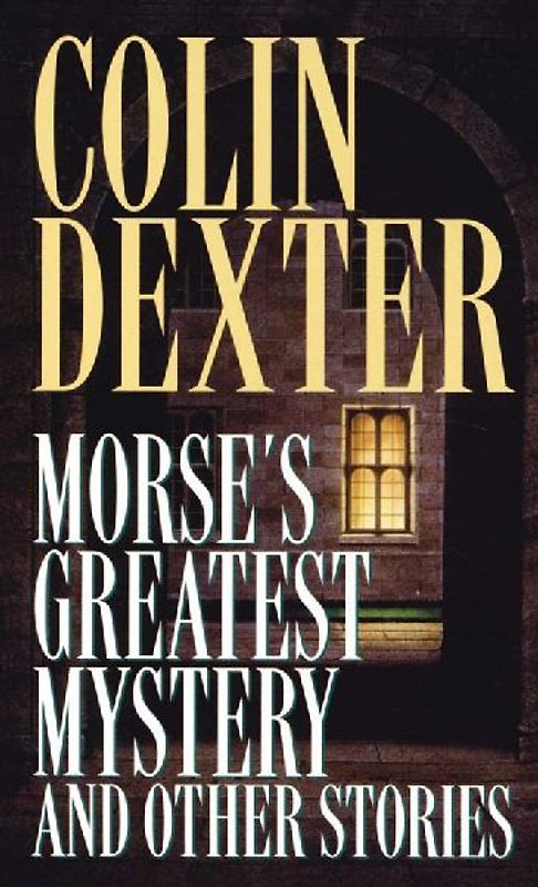 Morse's Greatest Mystery and Other Stories (Inspector Morse Mysteries)