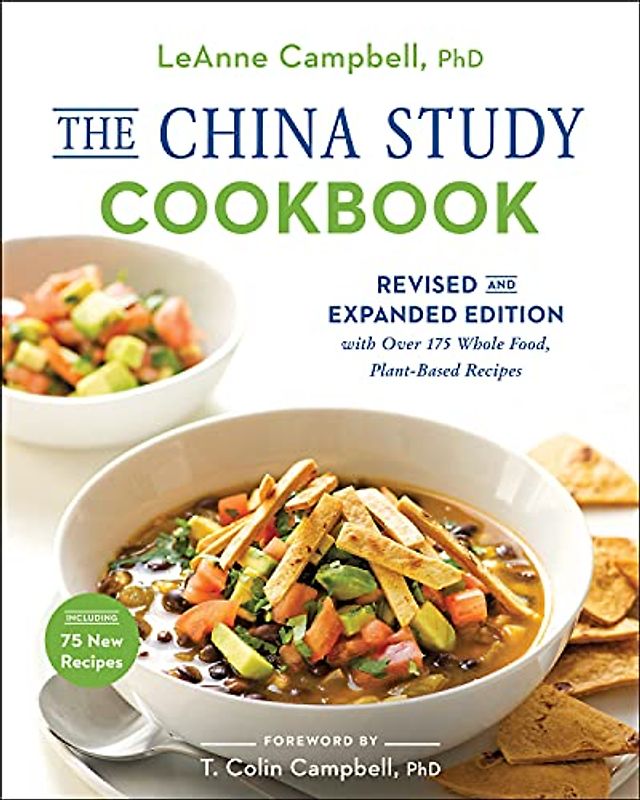 China Study Cookbook: Revised and Expanded Edition with Over 175 Whole Food, Plant-Based Recipes