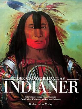 Indianer. Der grosse Bildatlas. Geschichte, Kulturen, Völker, Stämme auf über 250 eindrucksvollen Bildern
