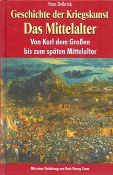Geschichte der Kriegskunst: Das Mittelalter - Von Karl dem Großen bis zum späten Mittelalter - Hans Delbrück [Gebundene Ausgabe]