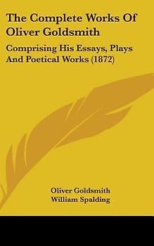 The Complete Works Of Oliver Goldsmith