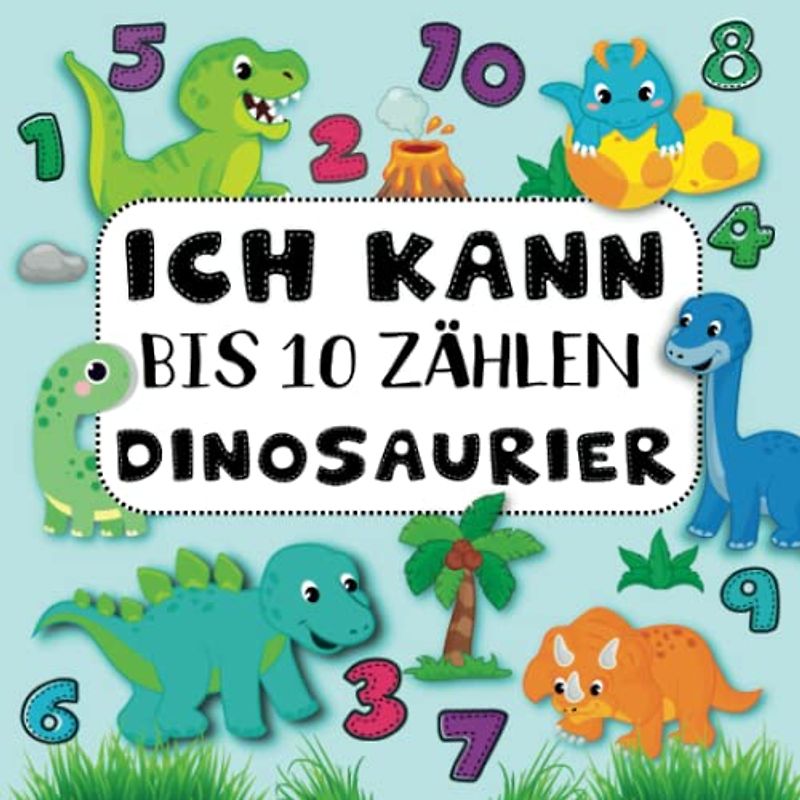 Ich kann schon bis 10 zählen, Dinosaurier: Zählen lernen ab 2 Jahren. Geschenk für Jungs und Mädchen.