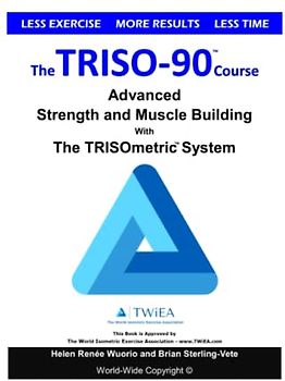 The TRISO90 Course: Advanced Strength and Muscle Building with The TRISOmetrics Exercise System.
