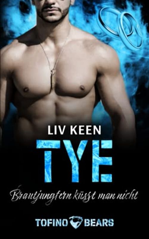 Tye: Brautjungfern küsst man nicht (Tofino Bears 10)