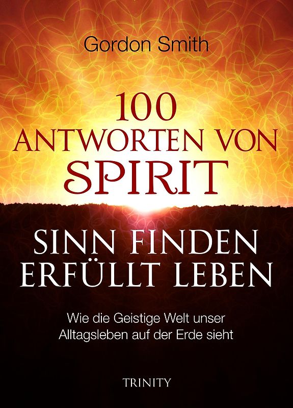 100 ANTWORTEN VON SPIRIT: SINN FINDEN, ERFÜLLT LEBEN