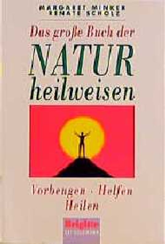 Das grosse Buch der Naturheilweisen. Vorbeugen - helfen - heilen