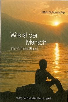 Was ist der Mensch im Licht der Bibel?