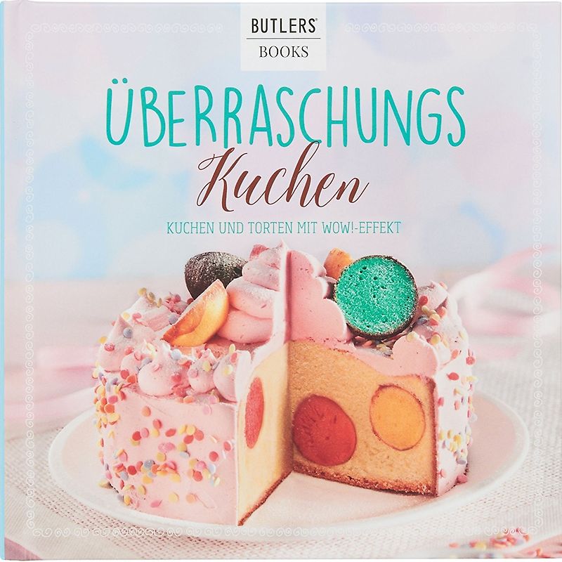 Überraschungskuchen - Kuchen und Torten mit Wow!-Effekt [Gebundene Ausgabe]