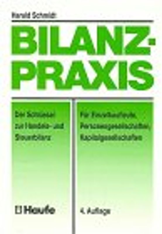 Bilanz-Praxis. Der Schlüssel zur Handels- und Steuerbilanz für Einzelkaufleute, Personengesellschaften und Kapitalgesellschaften