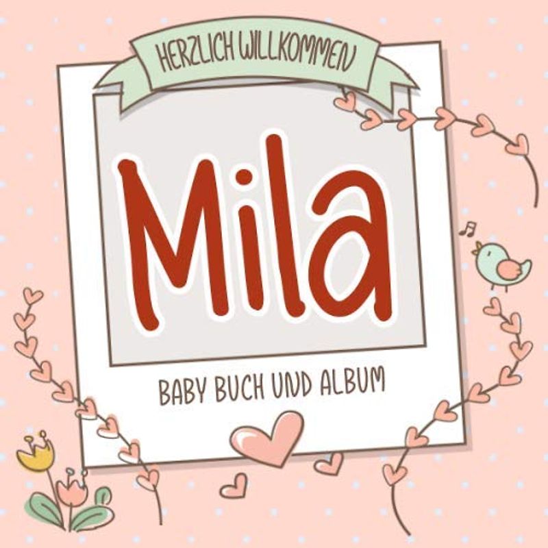 Herzlich Willkommen Mila - Baby Buch und Album: Personalisiertes Babybuch und Babyalbum, Geschenk zur Geburt mit dem Baby Namen auf dem Cover