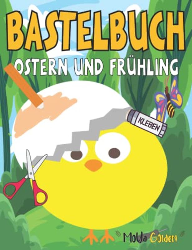 Bastelbuch Ostern und Frühling : Wir Schneiden, Kleben, Malen und Basteln - Verbastelbuch und Malbuch - Osterbastelbuch Geschenk für Kinder ab 3 Jahren - Osterbastelset für Jungen und Mädchen