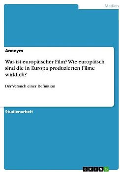Was ist europäischer Film? Wie europäisch sind die in Europa produzierten Filme wirklich?