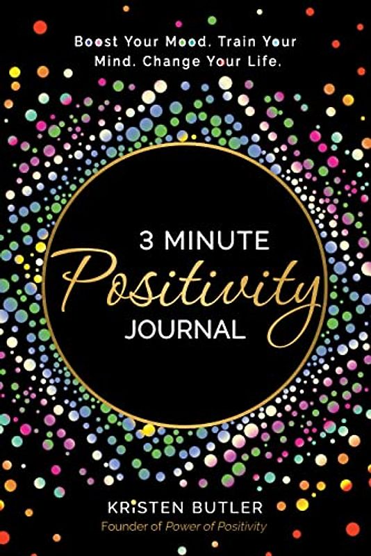3 Minute Positivity Journal: Boost Your Mood. Train Your Mind. Change Your Life.