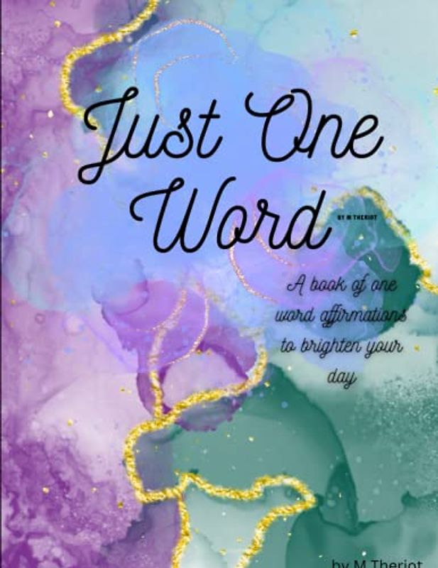 Just One Word: A book of one word affirmations to brighten your day