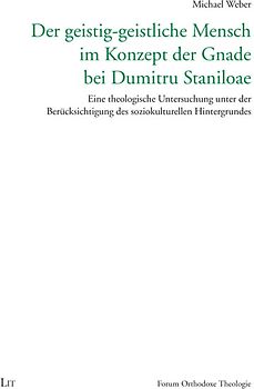 Der geistig-geistliche Mensch im Konzept der Gnade bei Dumitru Staniloae