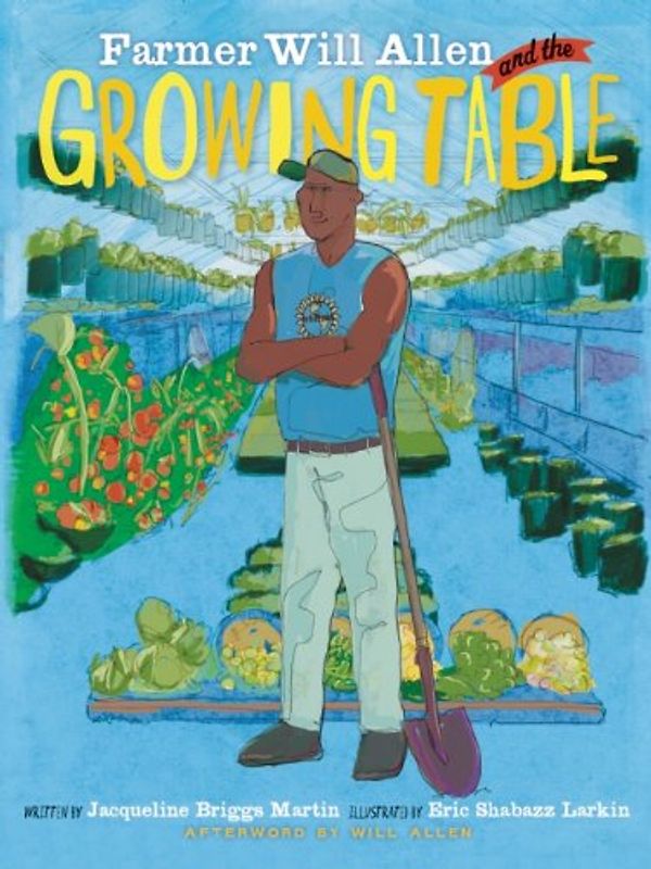 Farmer Will Allen and the Growing Table (Food Heroes)