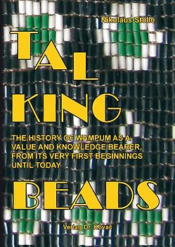Talking Beads – The History of Wampum as a Value and Knowledge Bearer, From its Very First Beginnings Until Today