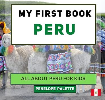 My First Book - Peru: All About Peru For Kids (My First Book - World Edition, Band 149)
