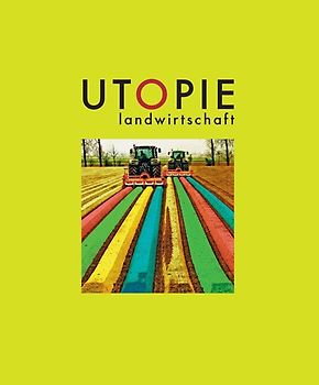 Utopie Landwirtschaft