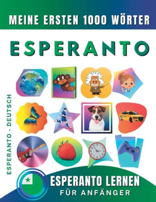 Esperanto lernen für Anfänger, meine ersten 1000 Wörter: Zweisprachiges Esperanto-Deutsch-Lernbuch für Kinder und Erwachsene