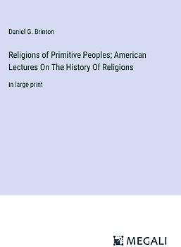 Religions of Primitive Peoples; American Lectures On The History Of Religions