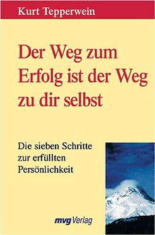 Der Weg zum Erfolg ist der Weg zu dir selbst. Die sieben Schritte zur erfüllten Persönlichkeit