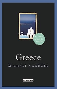 Greece: A Literary Guide for Travellers (Literary Guides for Travellers)