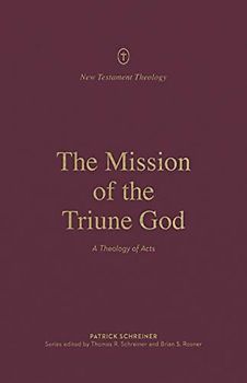 The Mission of the Triune God: A Theology of Acts (New Testament Theology)