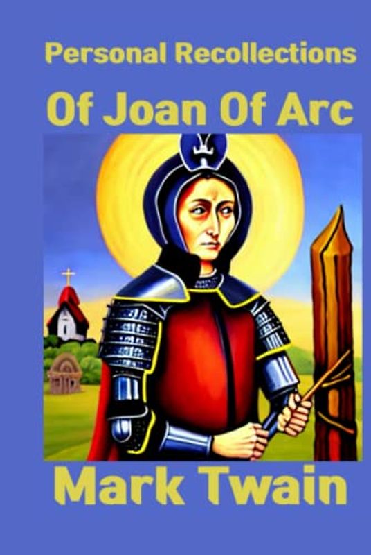 Personal Recollections of Joan of Arc Illustrated