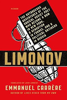 LIMONOV: THE OUTRAGEOUS ADVENTURES: The Outrageous Adventures of the Radical Soviet Poet Who Became a Bum in New York, a Sensation in France, and a ... Langue Francaise 2011 and Prix Renaudot 2011