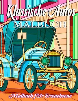 Klassische Autos Malbuch: Sammlung von coolen oldtimer aus den 80er und 90er Jahren für alle Autofans.