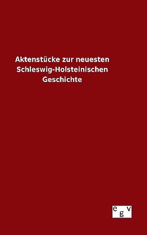 Aktenstücke zur neuesten Schleswig-Holsteinischen Geschichte