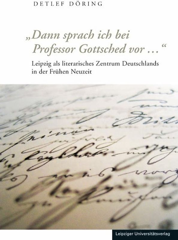 Dann sprach ich bei Professor Gottsched vor ...