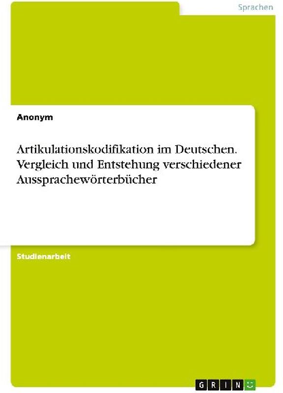 Artikulationskodifikation im Deutschen. Vergleich und Entstehung verschiedener Aussprachewörterbücher