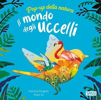 Il mondo degli uccelli. Pop-up della natura