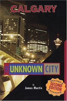 Calgary: The Unknown City (Unknown City: Calgary) - Martin, James